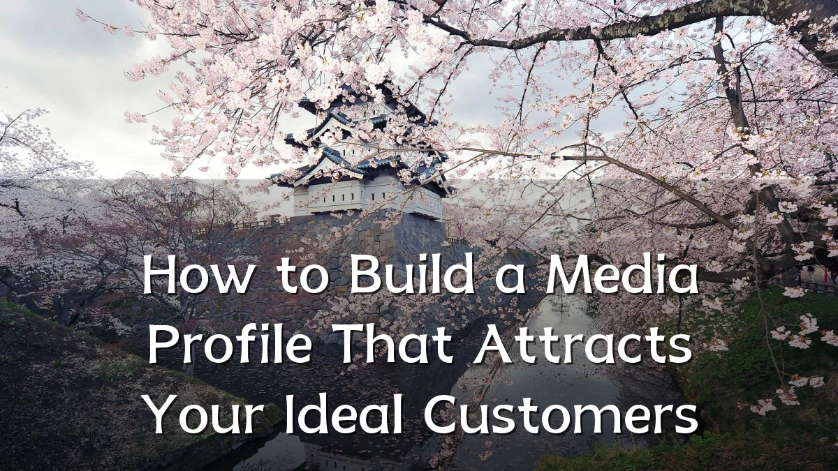 How to Build a Media Profile That Attracts Your Ideal Customers