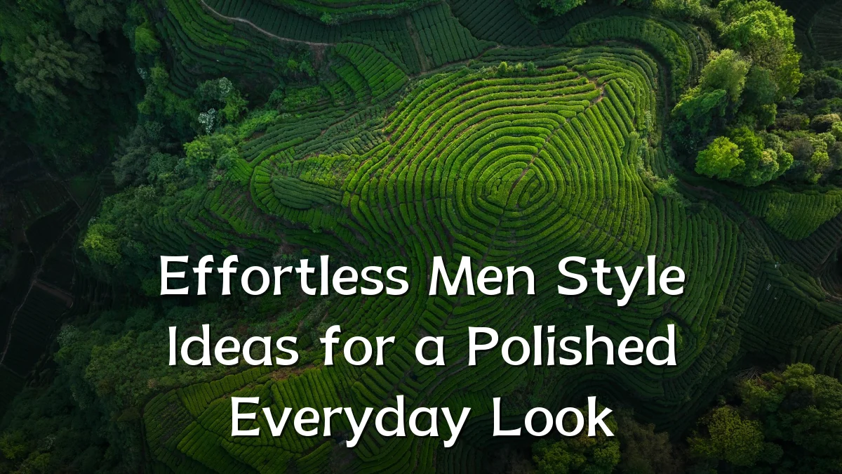 Effortless Men Style Ideas for a Polished Everyday Look