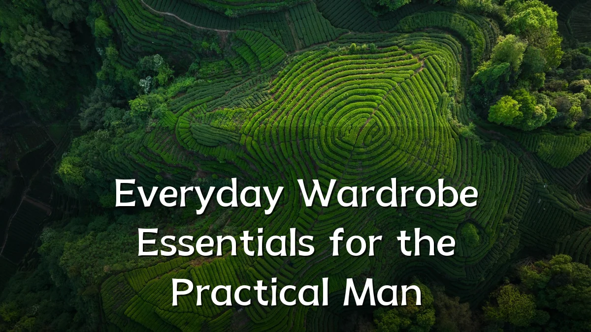 Everyday Wardrobe Essentials for the Practical Man