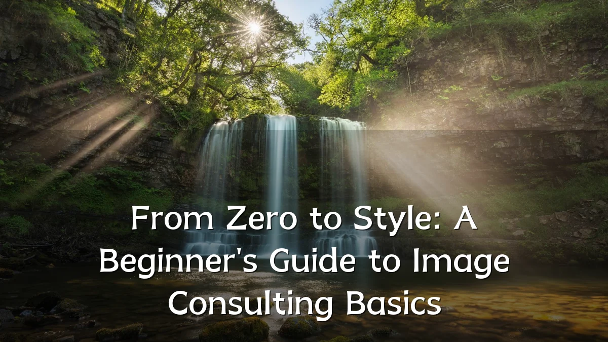 From Zero to Style: A Beginner's Guide to Image Consulting Basics