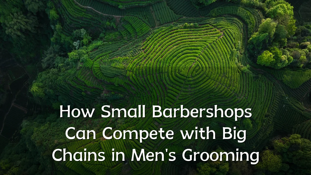 How Small Barbershops Can Compete with Big Chains in Men's Grooming
