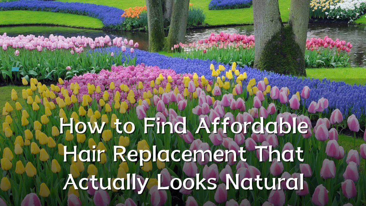 How to Find Affordable Hair Replacement That Actually Looks Natural