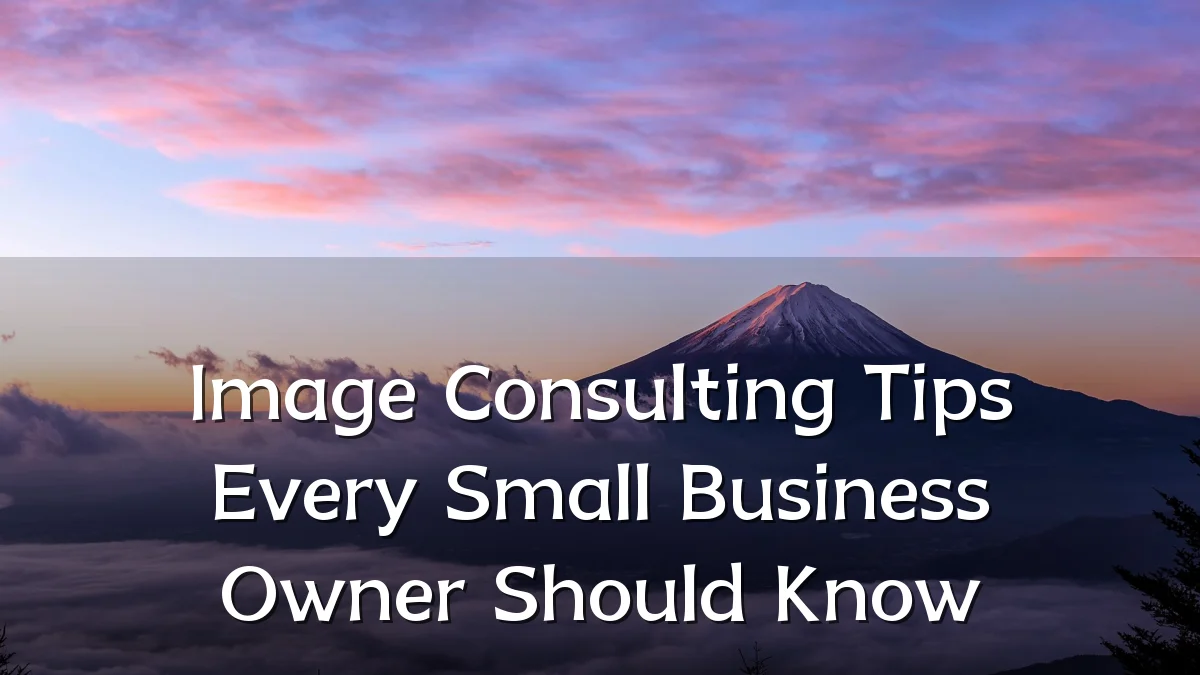 Image Consulting Tips Every Small Business Owner Should Know