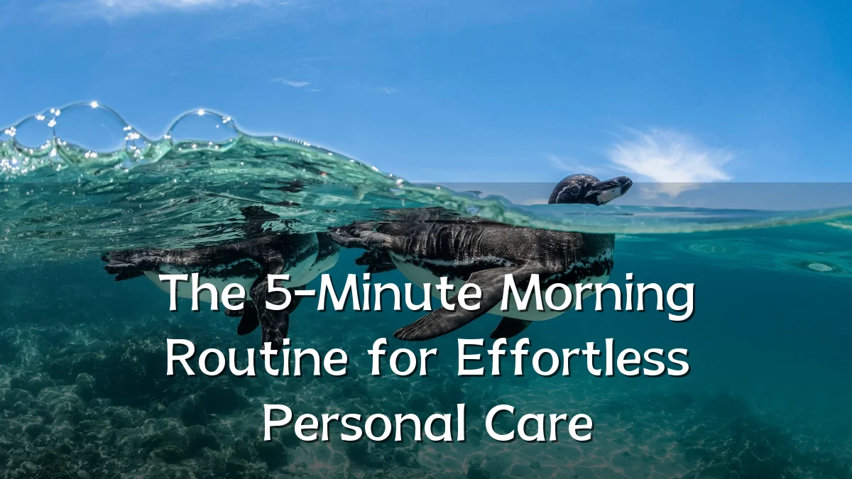 The 5-Minute Morning Routine for Effortless Personal Care