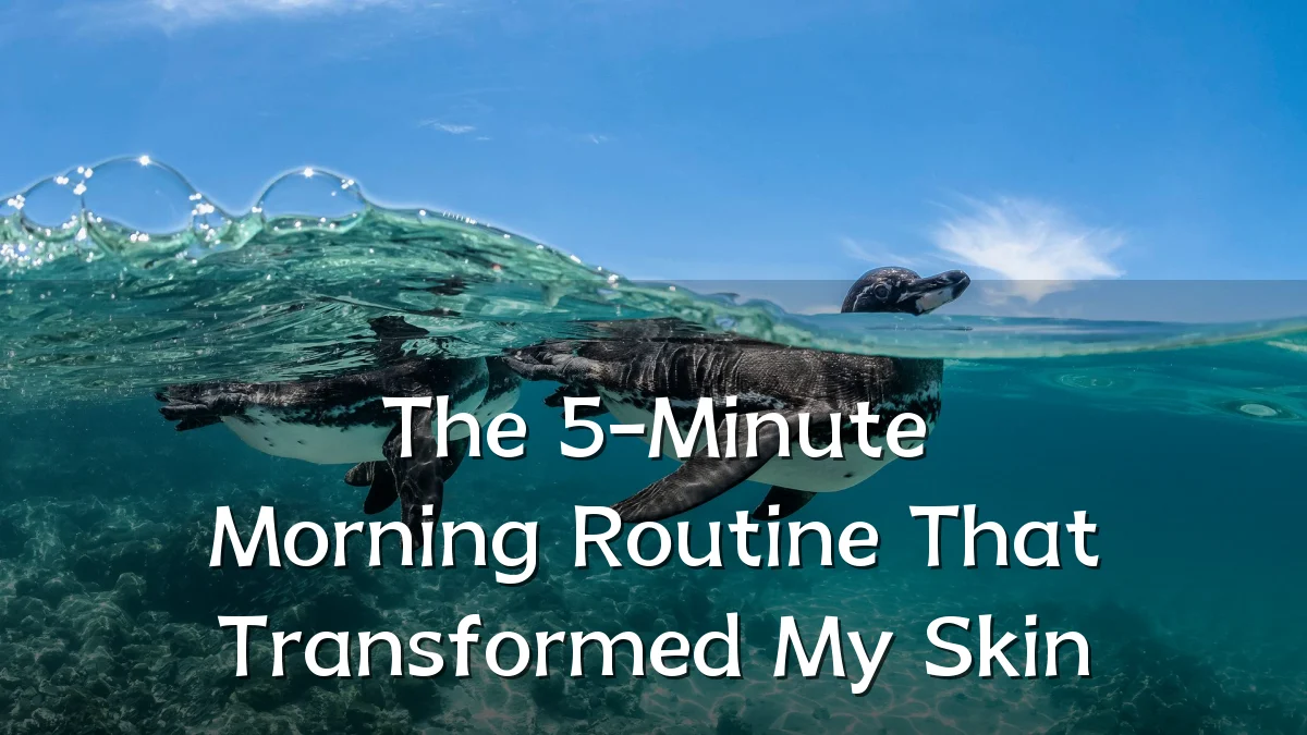 The 5-Minute Morning Routine That Transformed My Skin
