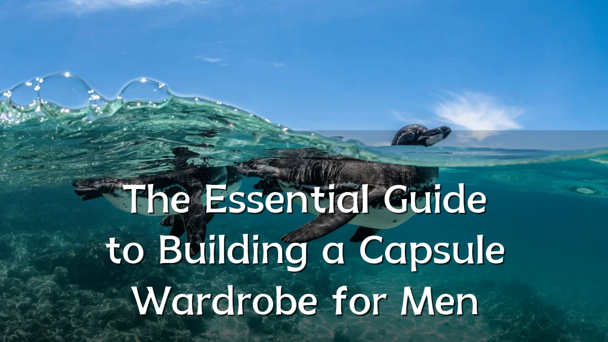The Essential Guide to Building a Capsule Wardrobe for Men