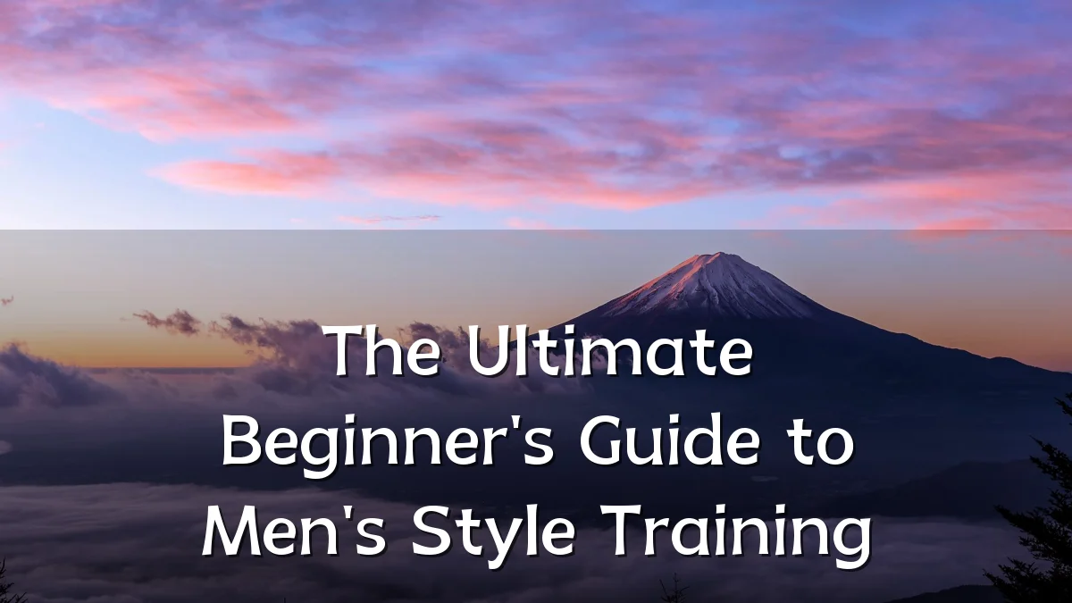 The Ultimate Beginner's Guide to Men's Style Training