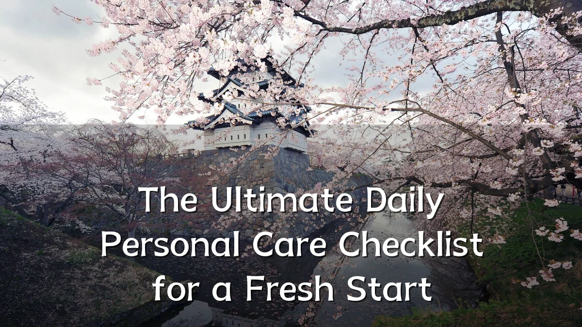 The Ultimate Daily Personal Care Checklist for a Fresh Start