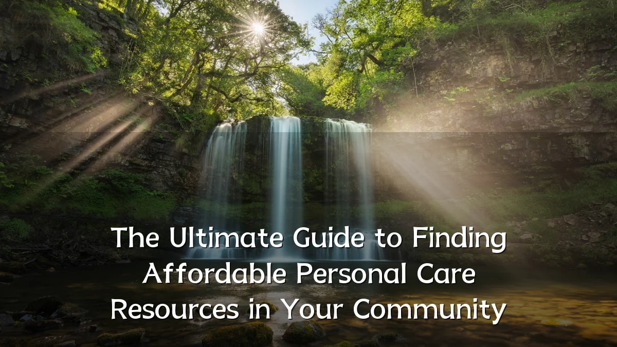 The Ultimate Guide to Finding Affordable Personal Care Resources in Your Community