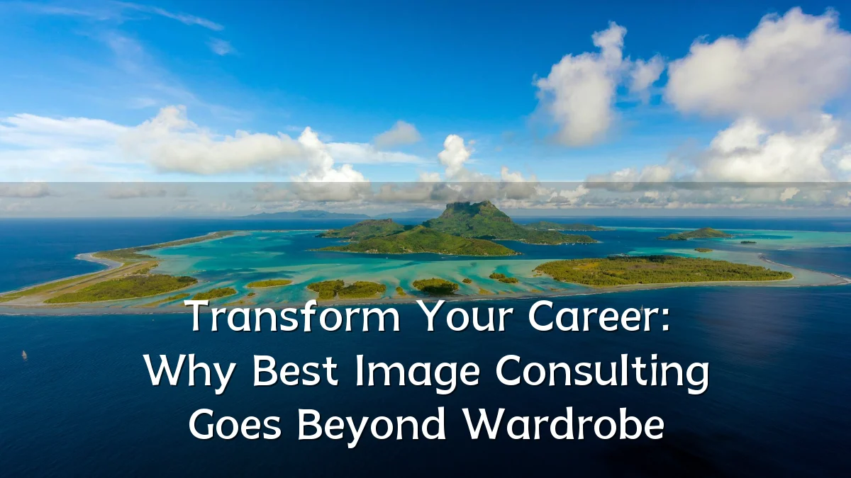 Transform Your Career: Why Best Image Consulting Goes Beyond Wardrobe