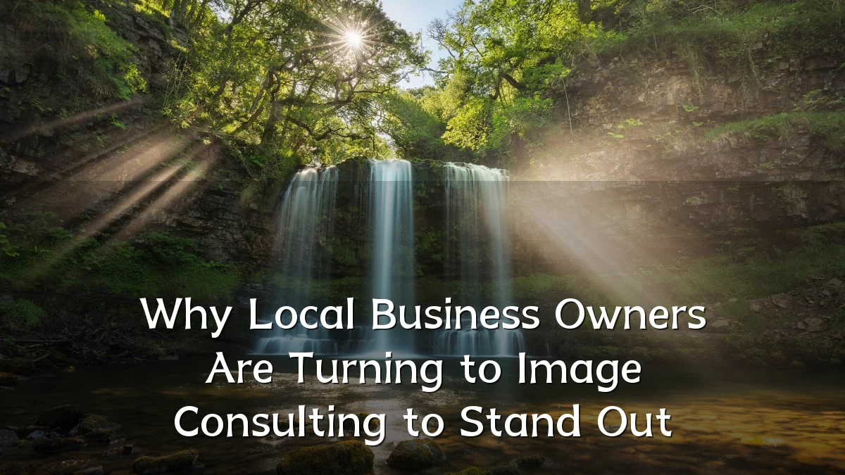 Why Local Business Owners Are Turning to Image Consulting to Stand Out