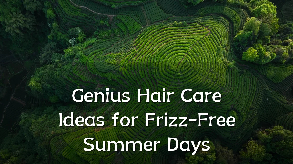 Genius Hair Care Ideas for Frizz-Free Summer Days