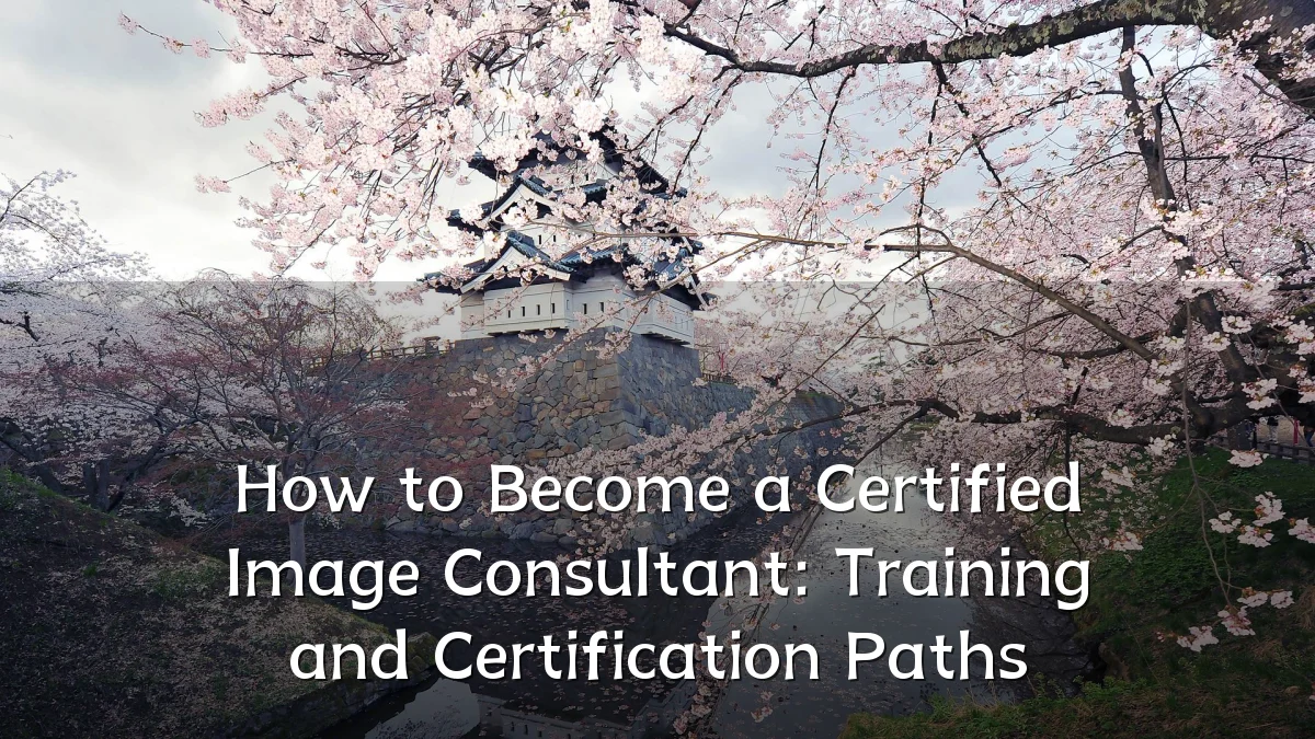 How to Become a Certified Image Consultant: Training and Certification Paths