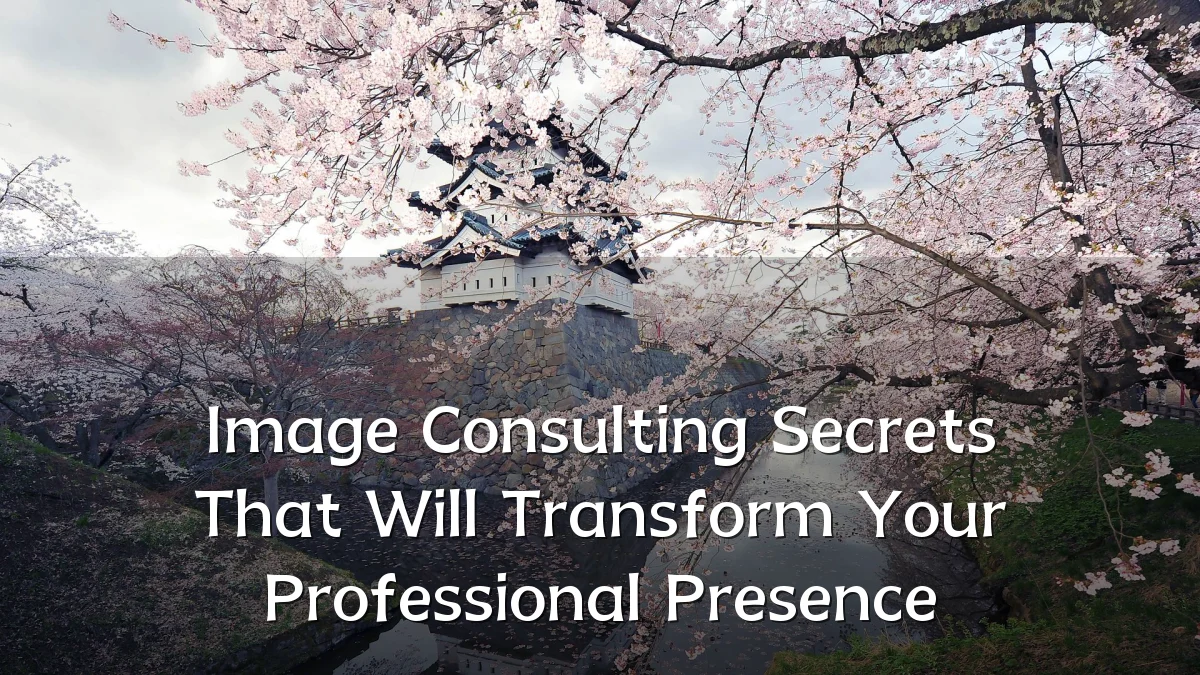 Image Consulting Secrets That Will Transform Your Professional Presence