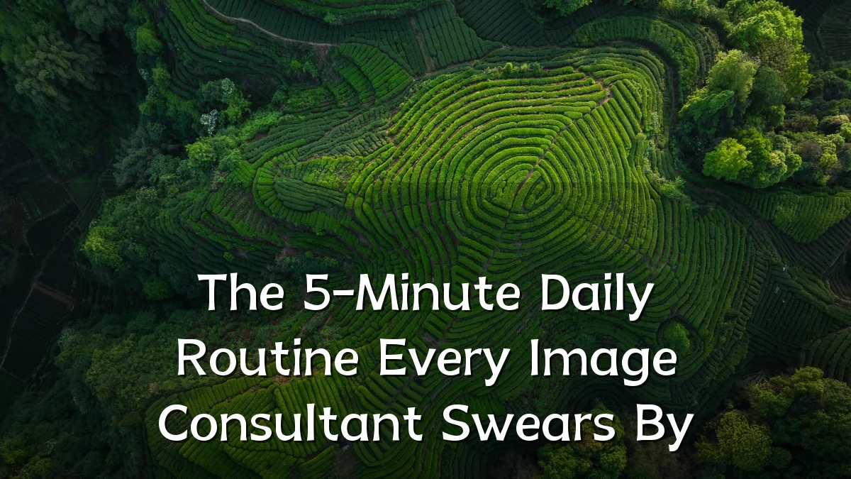 The 5-Minute Daily Routine Every Image Consultant Swears By