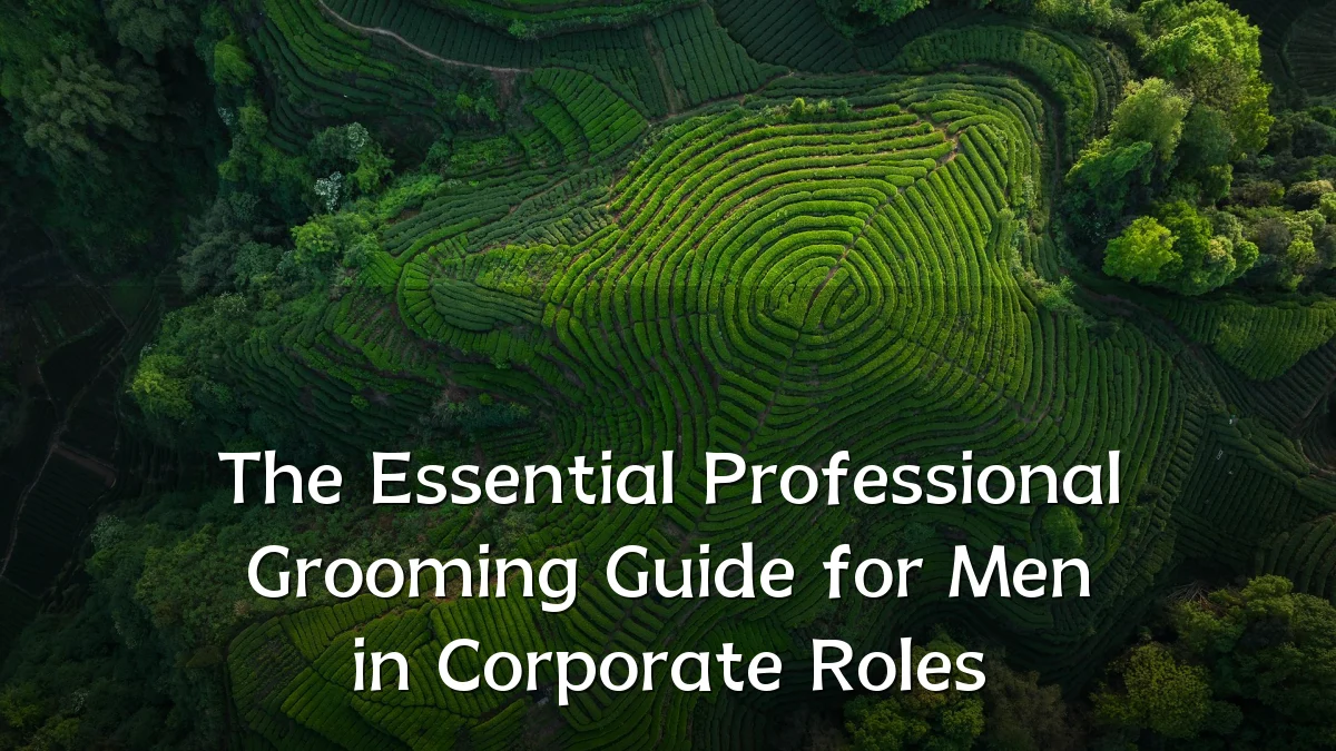 The Essential Professional Grooming Guide for Men in Corporate Roles