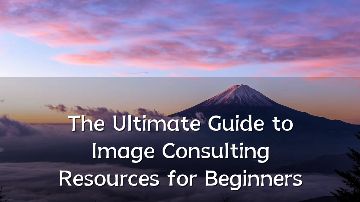 The Ultimate Guide to Image Consulting Resources for Beginners