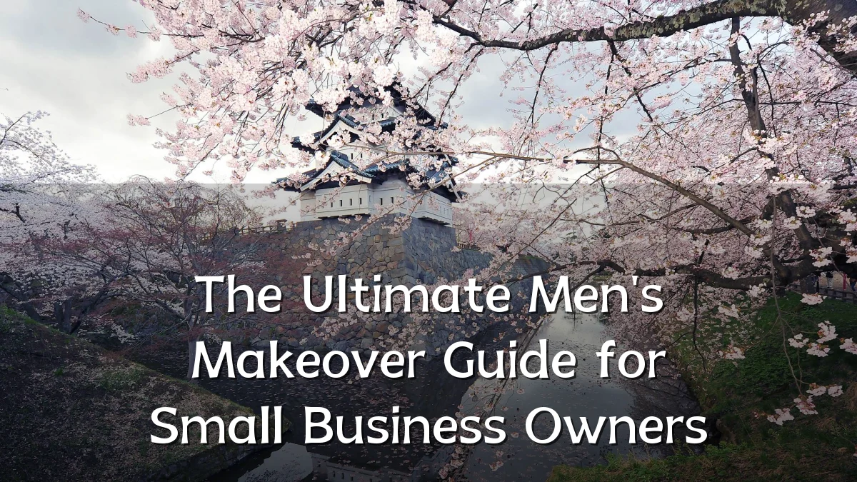 The Ultimate Men's Makeover Guide for Small Business Owners
