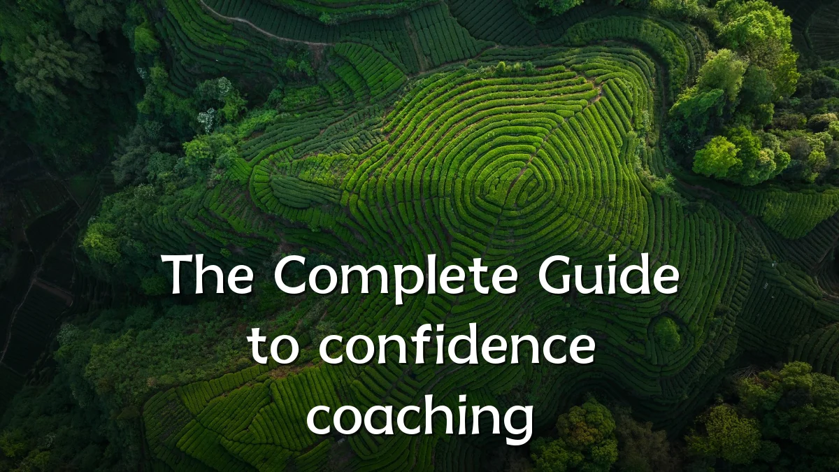 The Complete Guide to confidence coaching