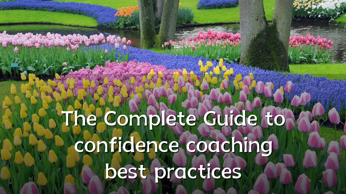 The Complete Guide to confidence coaching best practices