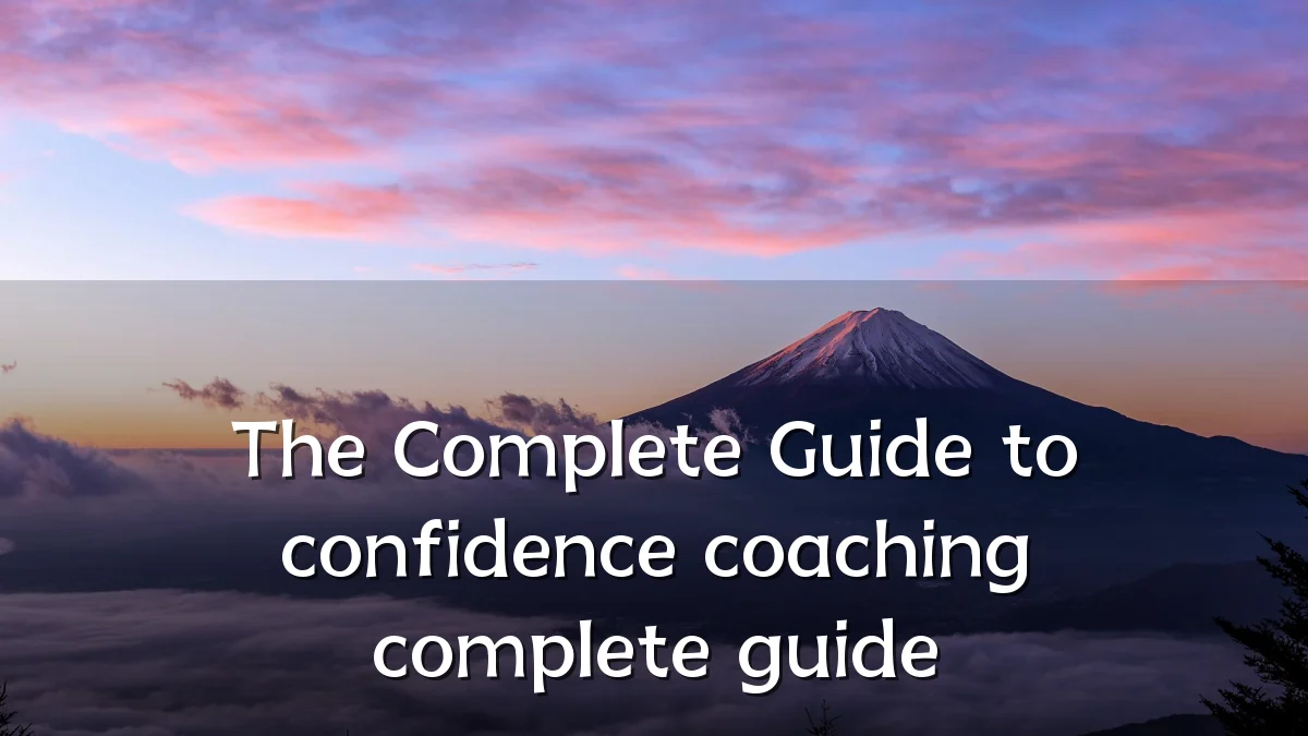 The Complete Guide to confidence coaching complete guide