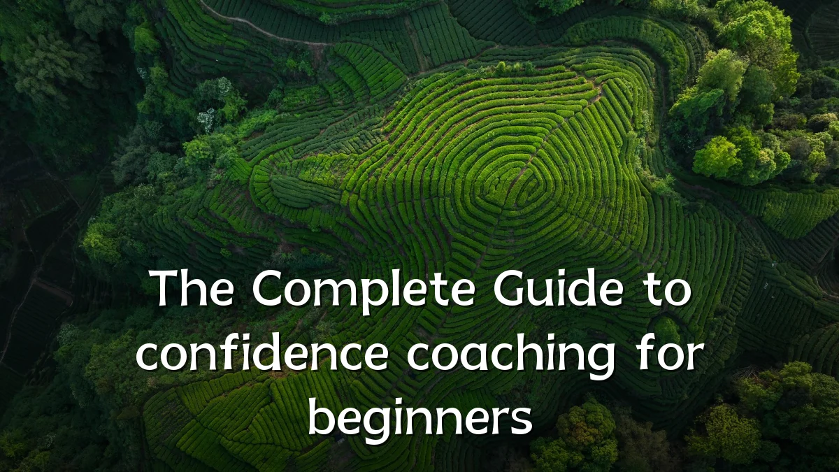 The Complete Guide to confidence coaching for beginners
