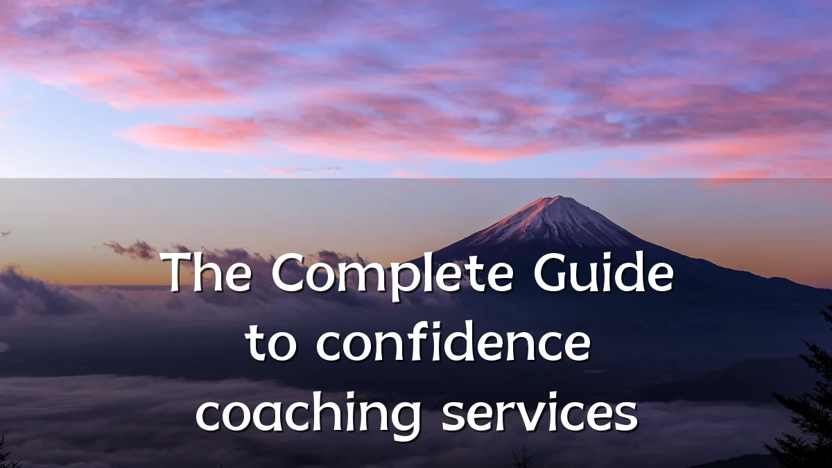 The Complete Guide to confidence coaching services