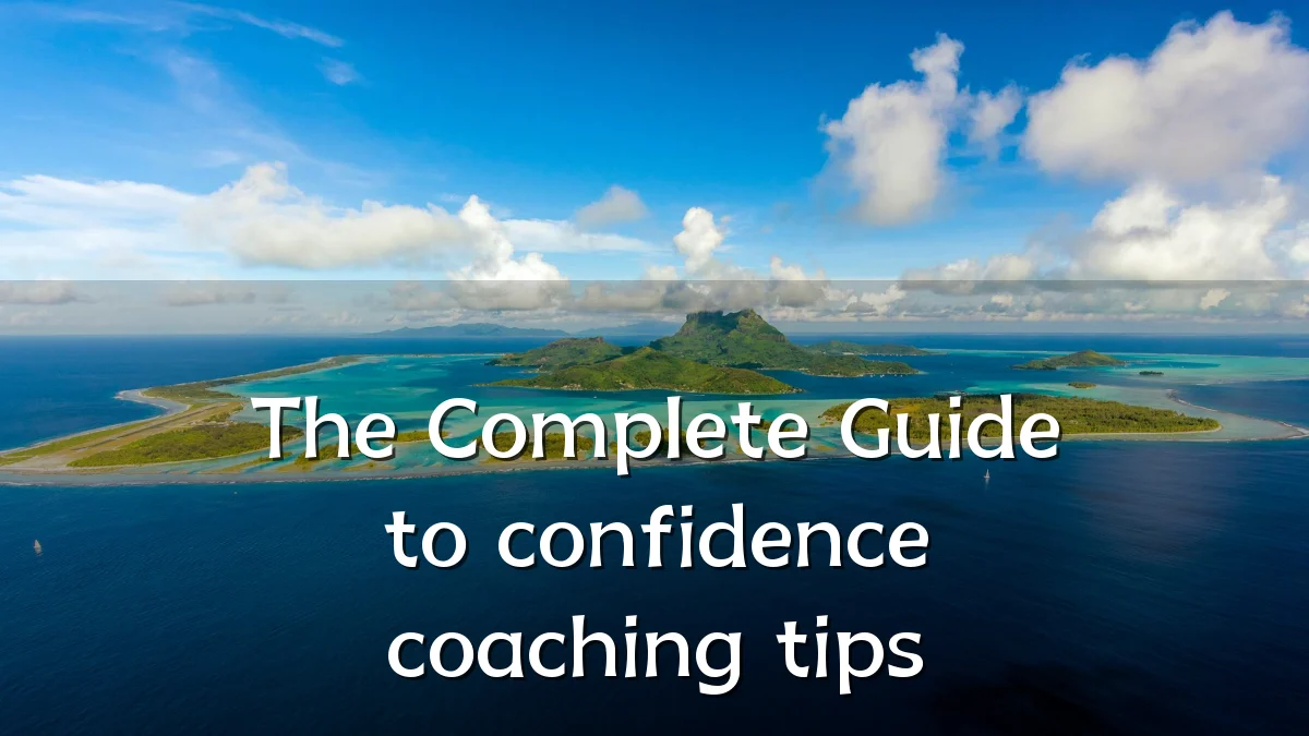 The Complete Guide to confidence coaching tips