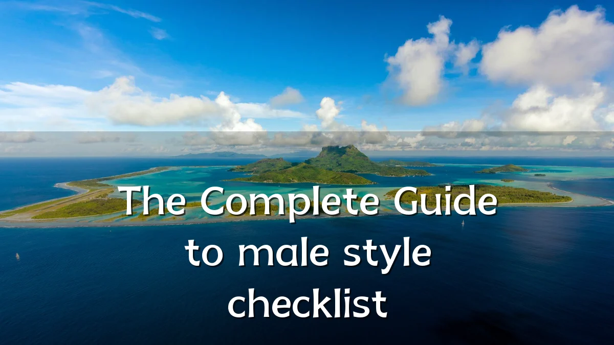 The Complete Guide to male style checklist