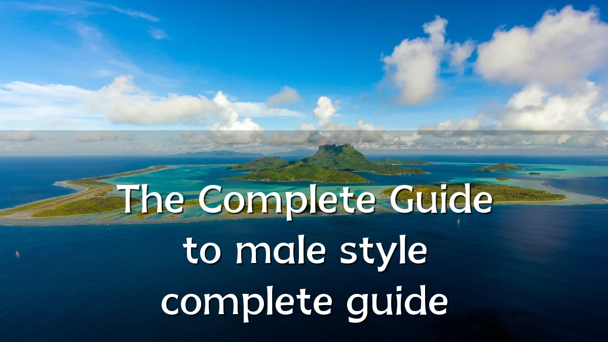 The Complete Guide to male style complete guide