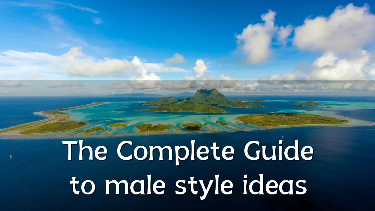 The Complete Guide to male style ideas