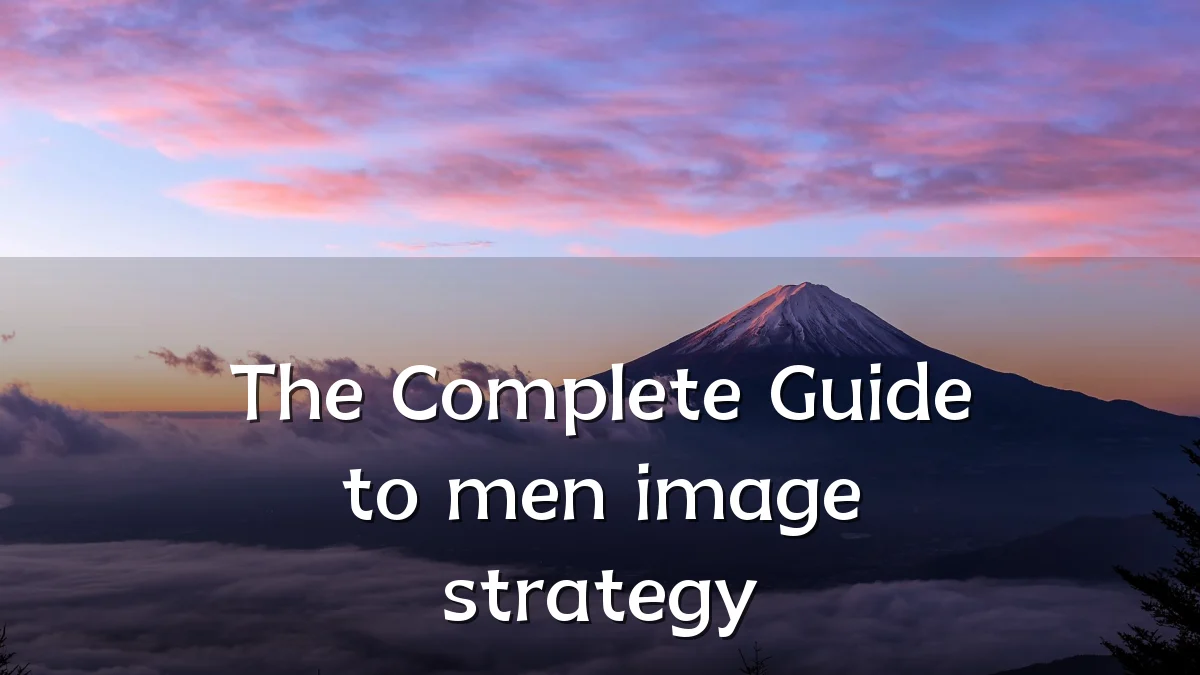 The Complete Guide to men image strategy