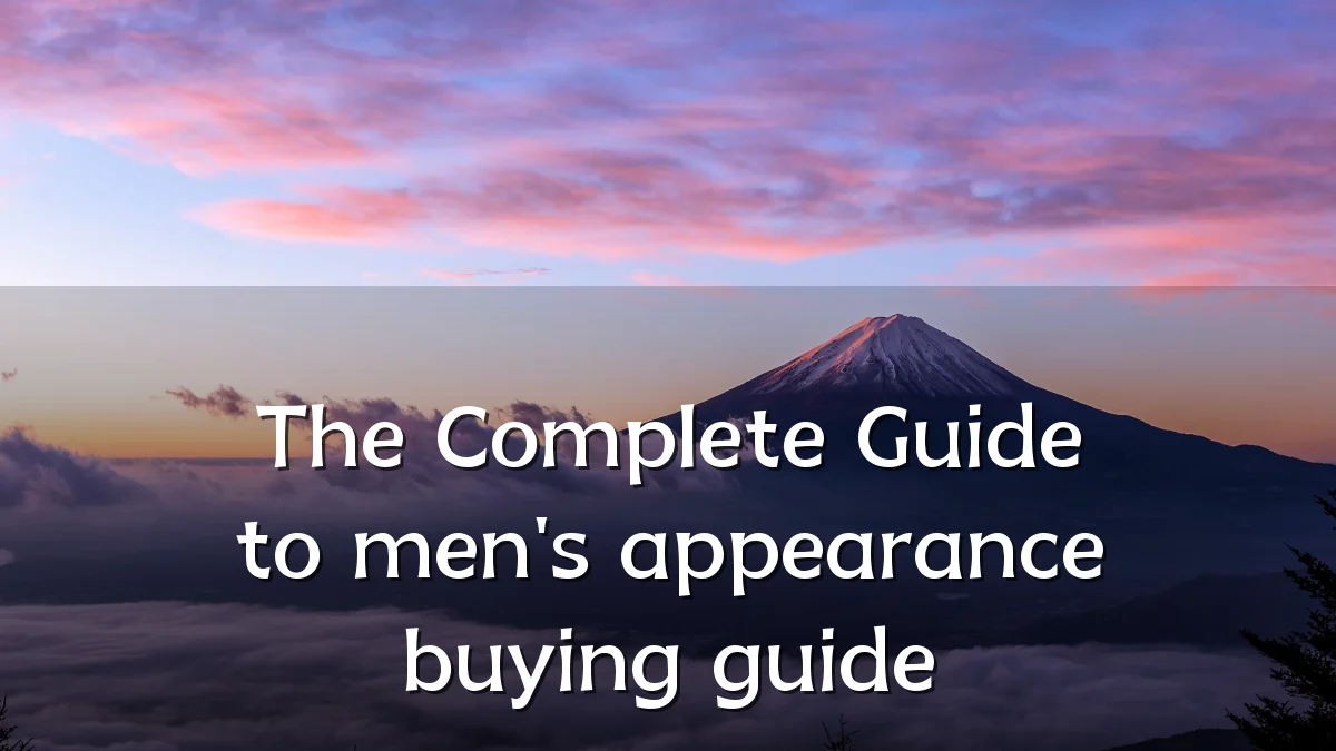 The Complete Guide to men's appearance buying guide