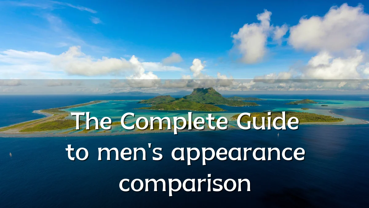 The Complete Guide to men's appearance comparison
