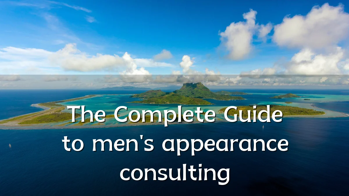 The Complete Guide to men's appearance consulting