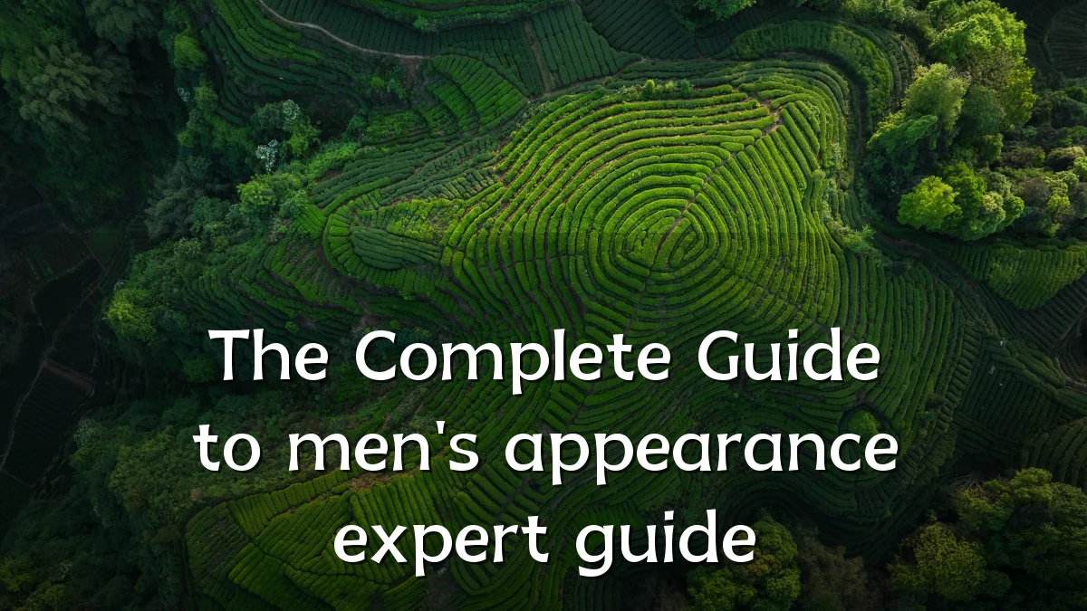 The Complete Guide to men's appearance expert guide
