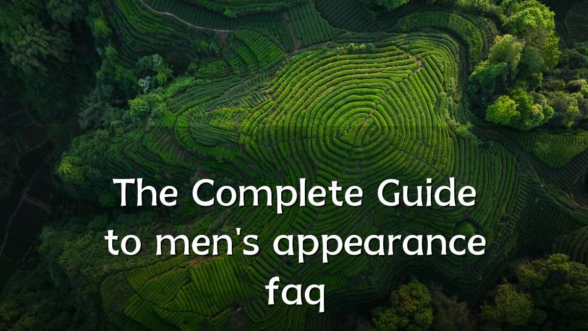 The Complete Guide to men's appearance faq