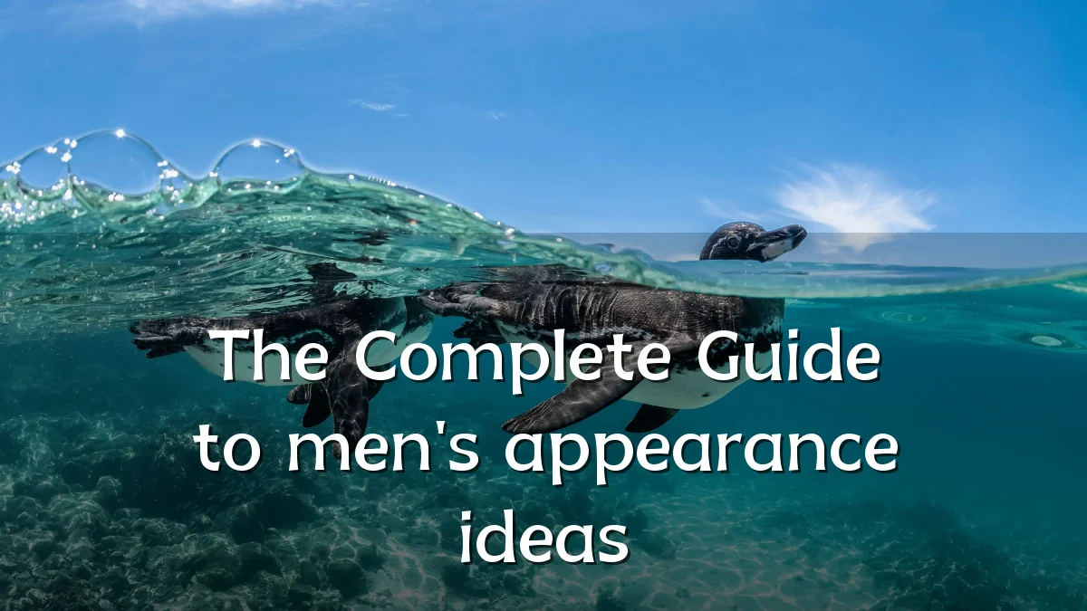 The Complete Guide to men's appearance ideas