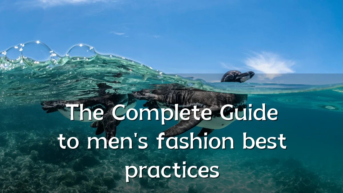 The Complete Guide to men's fashion best practices
