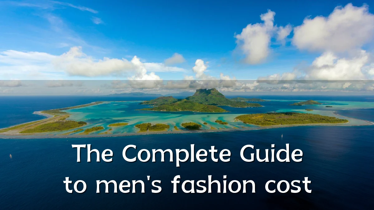 The Complete Guide to men's fashion cost