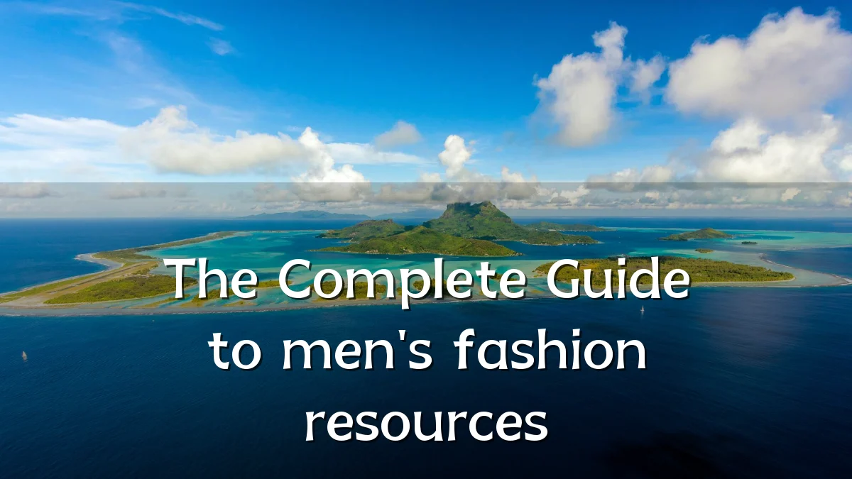 The Complete Guide to men's fashion resources