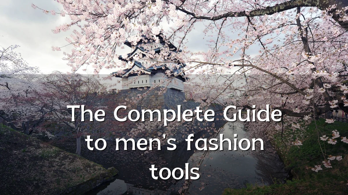 The Complete Guide to men's fashion tools