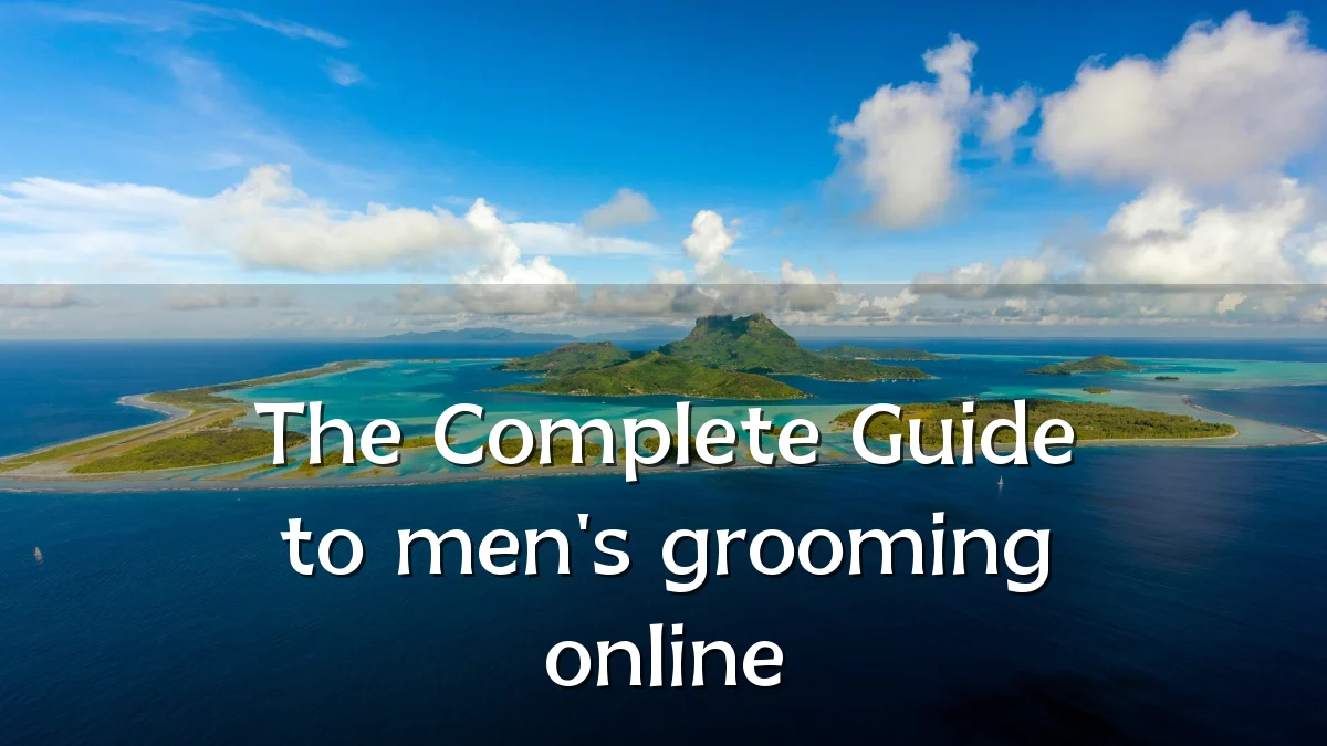 The Complete Guide to men's grooming online