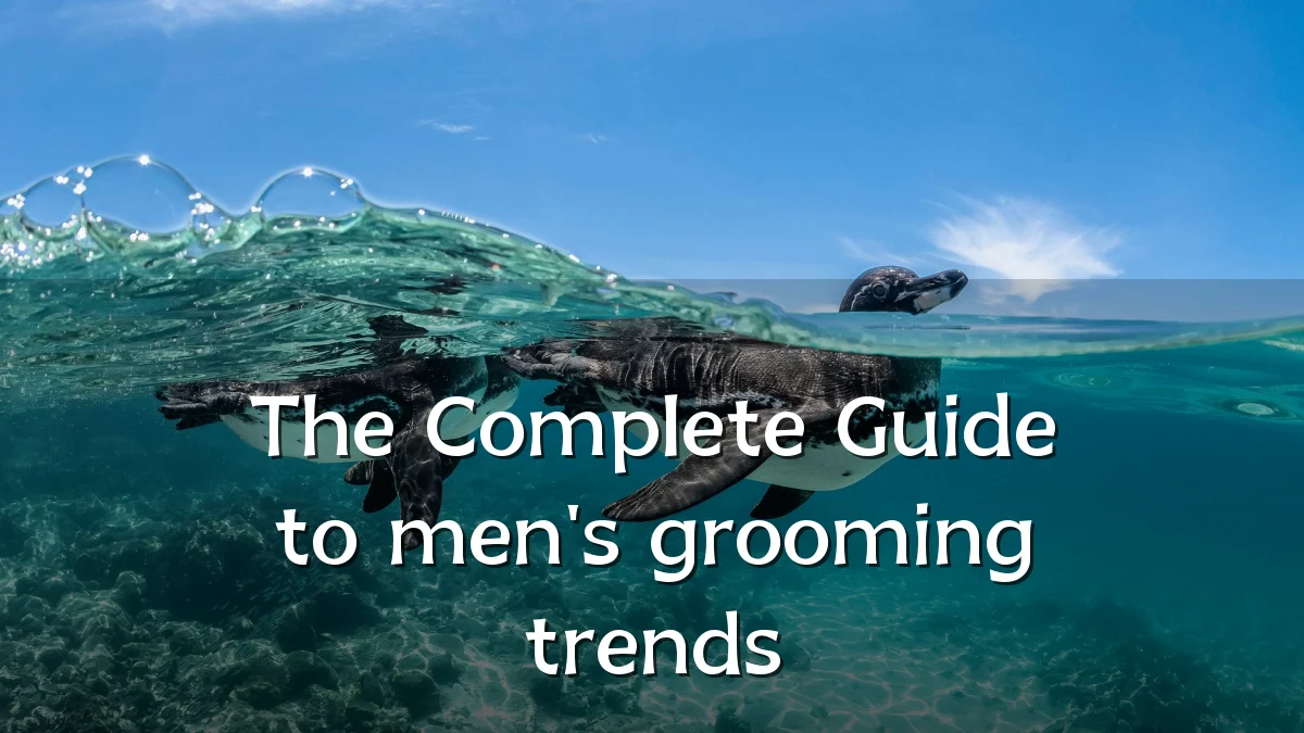 The Complete Guide to men's grooming trends